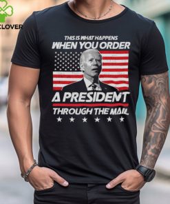 This Is That Happens When You Order A President Through The Mail Shirt