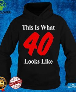 This Is What 40 Looks Like T Shirt 1 This Is What 40 Looks Like T Shirt