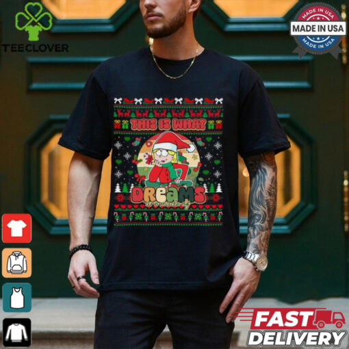 This Is What Dreams Are Made Of Ugly Christmas Shirt