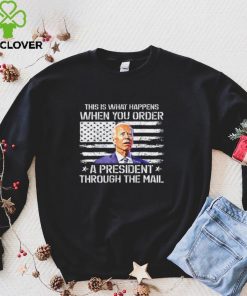 This Is What Happen When You Order A President Through Mail T Shirt
