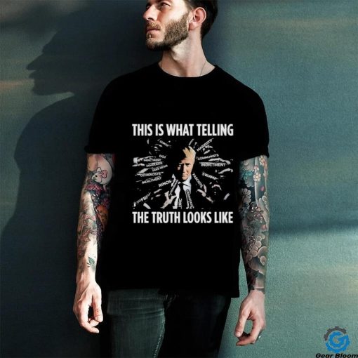 This Is What Telling The Truth Looks Like Trump Shirt