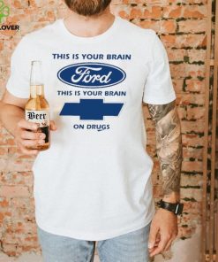 This Is Your Brain Ford This Is Your Brain On Drugs Tee Shirt