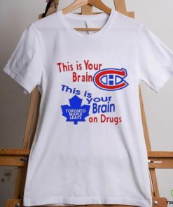 This Is Your Brain Montreal Canadiens This Is Your Brain On Drugs Toronto Maple Leafs Shirt