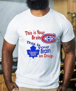 This Is Your Brain Montreal Canadiens This Is Your Brain On Drugs Toronto Maple Leafs Shirt 1 This Is Your Brain Montreal Canadiens This Is Your Brain On Drugs Toronto Maple Leafs Shirt