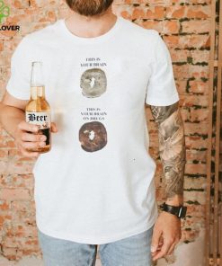 This Is Your Brain This Is Your Brain On Drugs T Shirt