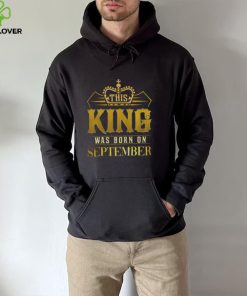 This King Was Born In September Birthday Gift For Him hoodie, sweater, longsleeve, shirt v-neck, t-shirt