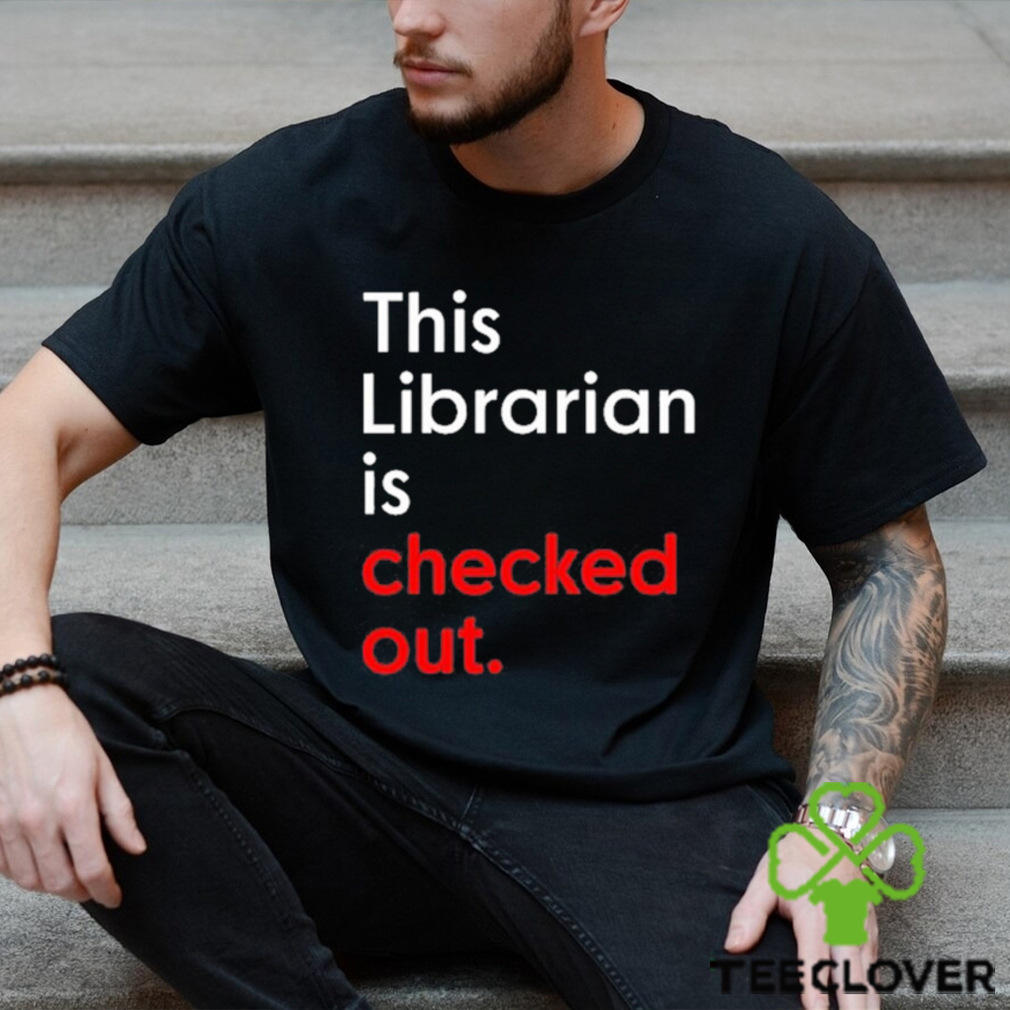 This Librarian Is Checked Out shirt This Librarian Is Checked Out shirt