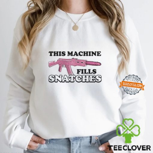 This Machine Fills Snatches Shirt