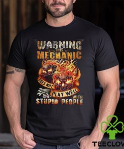 This Mechanic Does Not Play Well With Stupid People Shirt