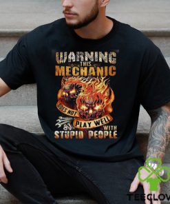 This Mechanic Does Not Play Well With Stupid People Shirt