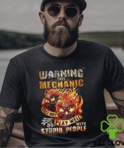 This Mechanic Does Not Play Well With Stupid People Shirt