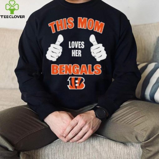 This Mom Loves Her Cincinnati Bengals Mothers Day T hoodie, sweater, longsleeve, shirt v-neck, t-shirt