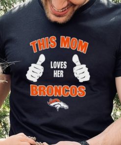 This Mom Loves Her Denver Broncos Mothers Day T hoodie, sweater, longsleeve, shirt v-neck, t-shirt