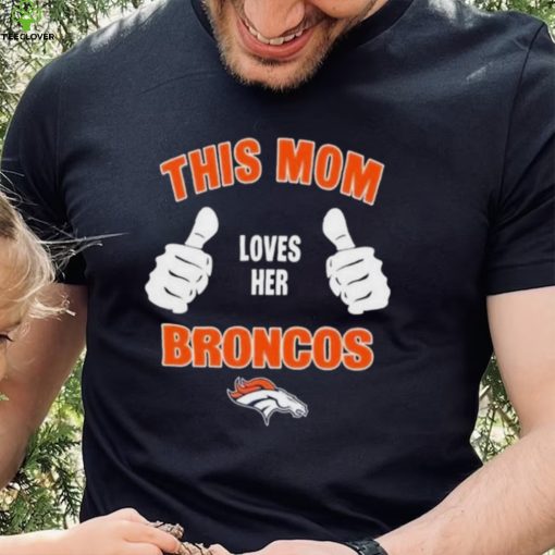 This Mom Loves Her Denver Broncos Mothers Day T hoodie, sweater, longsleeve, shirt v-neck, t-shirt