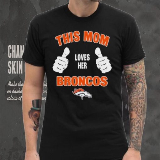 This Mom Loves Her Denver Broncos Mothers Day T hoodie, sweater, longsleeve, shirt v-neck, t-shirt