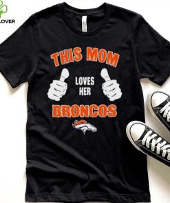 This Mom Loves Her Denver Broncos Mothers Day T hoodie, sweater, longsleeve, shirt v-neck, t-shirt