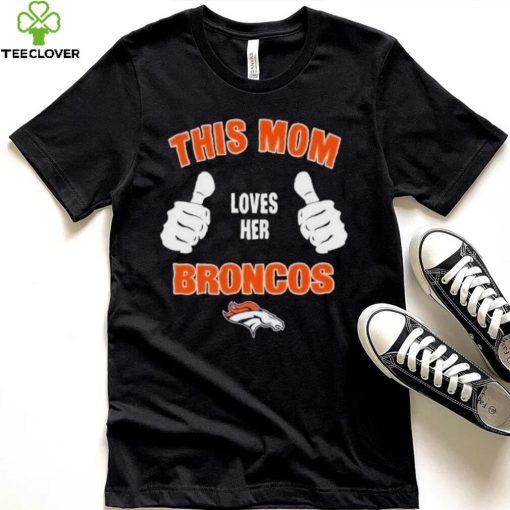 This Mom Loves Her Denver Broncos Mothers Day T hoodie, sweater, longsleeve, shirt v-neck, t-shirt