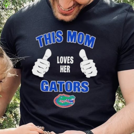 This Mom Loves Her Florida Gators Mothers Day T hoodie, sweater, longsleeve, shirt v-neck, t-shirt