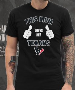 This Mom Loves Her Houston Texans Mothers Day T hoodie, sweater, longsleeve, shirt v-neck, t-shirt