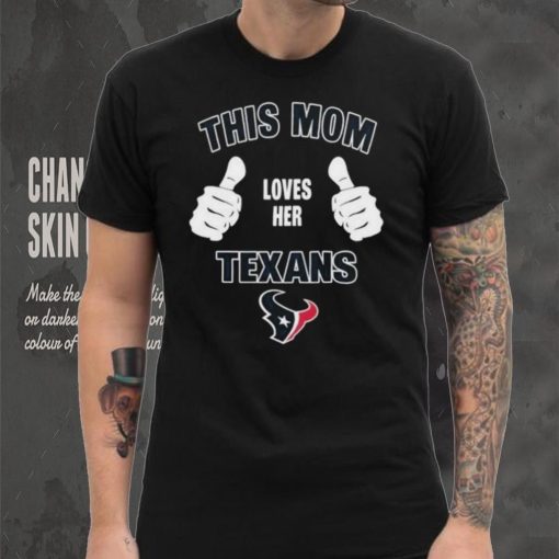 This Mom Loves Her Houston Texans Mothers Day T hoodie, sweater, longsleeve, shirt v-neck, t-shirt