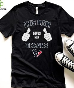 This Mom Loves Her Houston Texans Mothers Day T hoodie, sweater, longsleeve, shirt v-neck, t-shirt