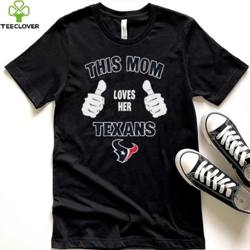 This Mom Loves Her Houston Texans Mothers Day T hoodie, sweater, longsleeve, shirt v-neck, t-shirt