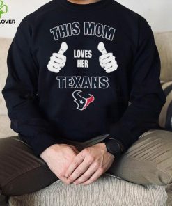 This Mom Loves Her Houston Texans Mothers Day T hoodie, sweater, longsleeve, shirt v-neck, t-shirt