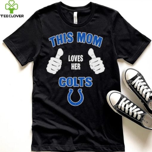 This Mom Loves Her Indianapolis Colts Mothers Day T hoodie, sweater, longsleeve, shirt v-neck, t-shirt