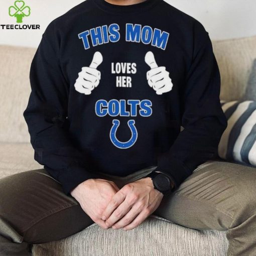 This Mom Loves Her Indianapolis Colts Mothers Day T hoodie, sweater, longsleeve, shirt v-neck, t-shirt