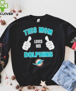 This Mom Loves Her Miami Dolphins Mothers Day T shirt