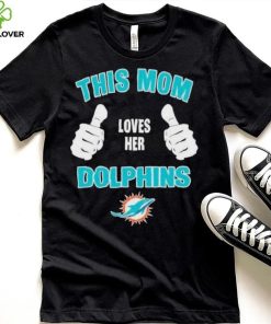 This Mom Loves Her Miami Dolphins Mothers Day T hoodie, sweater, longsleeve, shirt v-neck, t-shirt