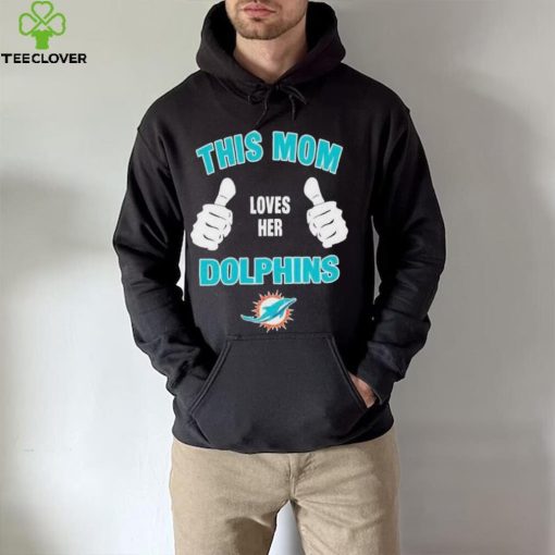 This Mom Loves Her Miami Dolphins Mothers Day T hoodie, sweater, longsleeve, shirt v-neck, t-shirt