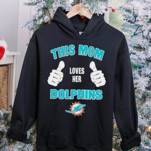 This Mom Loves Her Miami Dolphins Mothers Day T hoodie, sweater, longsleeve, shirt v-neck, t-shirt