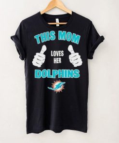 This Mom Loves Her Miami Dolphins Mothers Day T hoodie, sweater, longsleeve, shirt v-neck, t-shirt