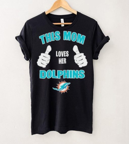 This Mom Loves Her Miami Dolphins Mothers Day T hoodie, sweater, longsleeve, shirt v-neck, t-shirt