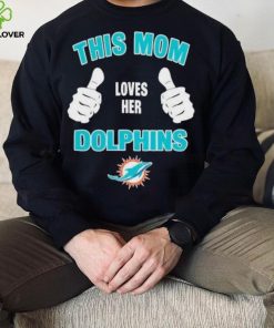 This Mom Loves Her Miami Dolphins Mothers Day T hoodie, sweater, longsleeve, shirt v-neck, t-shirt