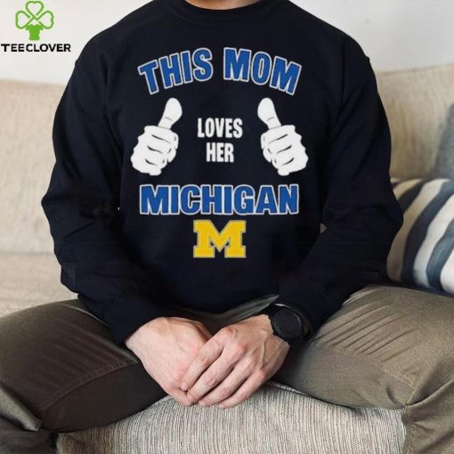 This Mom Loves Her Michigan Wolverines Mothers Day T hoodie, sweater, longsleeve, shirt v-neck, t-shirt