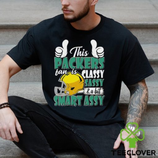 This Packers Football Fan Is Classy Sassy And A Bit Smart Assy shirt