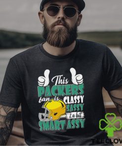 This Packers Football Fan Is Classy Sassy And A Bit Smart Assy shirt