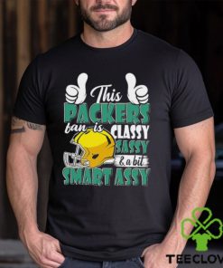 This Packers Football Fan Is Classy Sassy And A Bit Smart Assy shirt