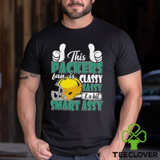 This Packers Football Fan Is Classy Sassy And A Bit Smart Assy shirt