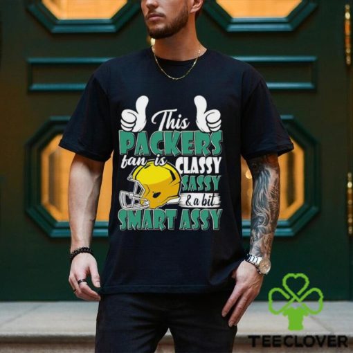 This Packers Football Fan Is Classy Sassy And A Bit Smart Assy shirt
