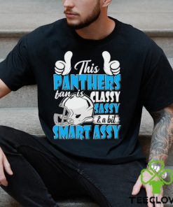 This Panthers Football Fan Is Classy Sassy And A Bit Smart Assy shirt