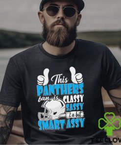 This Panthers Football Fan Is Classy Sassy And A Bit Smart Assy shirt