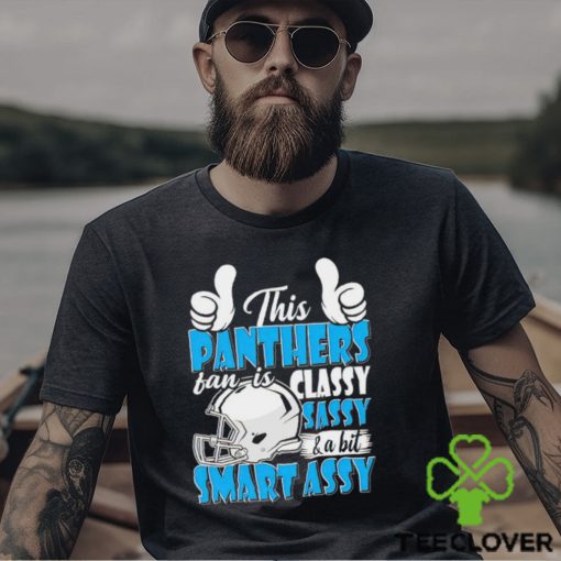 This Panthers Football Fan Is Classy Sassy And A Bit Smart Assy shirt