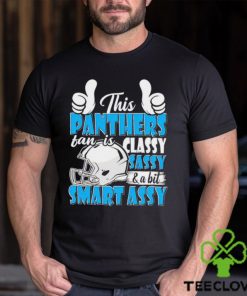 This Panthers Football Fan Is Classy Sassy And A Bit Smart Assy shirt