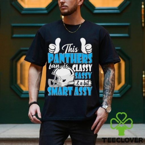 This Panthers Football Fan Is Classy Sassy And A Bit Smart Assy shirt