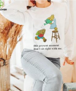 This Present Moment Don’t Sit Right With Me Shirt