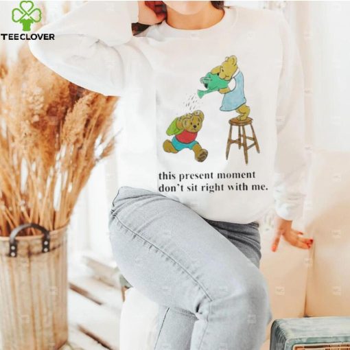 This Present Moment Don’t Sit Right With Me Shirt