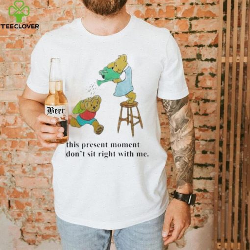 This Present Moment Don’t Sit Right With Me Shirt